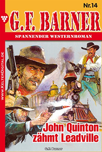 G.F. Barner 14 - Western: John Quinton zähmt Leadville (German Edition)