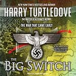 The Big Switch: The War That Came Early Series #3 | Harry Turtledove
