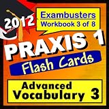 PRAXIS 1 Study Guide 2012 Advanced Vocabulary--PRAXIS Flashcards--PRAXIS 1 Prep Workbook 3 of 8 (Exambusters PRAXIS 1 Prep-Study Guide) ~ PRAXIS 1 Ace Academics