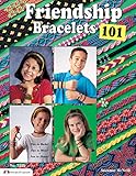 Friendship Bracelets 101: Fun to Make, Fun to Wear, Fun to Share (Can Do Crafts)