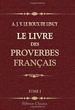 Le livre des proverbes français: Précédé dun essai sur la philosophie de Sancho Pança, par Ferdinand Denis. Tome 1 (French Edition)