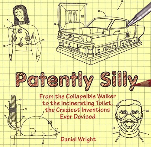 Patently Silly: From the Collapsible Walker to the Incinerating Toilet, the Craziest Inventions Ever Devised Paperback May 5, 2009