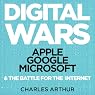 Digital Wars: Apple, Google, Microsoft, and the Battle for the Internet