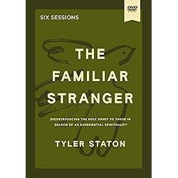 The Familiar Stranger Video Study Re introducing the Holy Spirit to Those in Search of an Experiential Spirituality [DVD]
