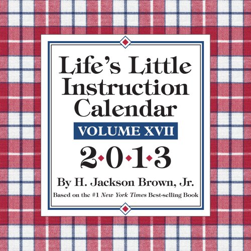 Life's Little Instruction 2013 Day-to-Day Calendar: Volume XVII