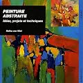 Peinture abstraite : Id�es, projets et techniques