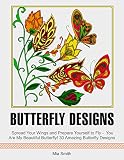 Butterfly Designs: Spread Your Wings and Prepare Yourself to Fly -  You Are My Beautiful Butterfly! 30 Amazing Butterfly Designs (Butterfly Designs, Insect Designs, insect, natural designs)