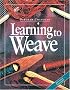 Learning to Weave, Revised Edition
