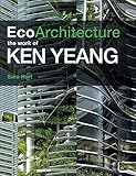 Ecoarchitecture : the work of Ken Yeang