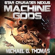 Machine Gods: Star Crusades Nexus, Book 2 Audiobook by Michael G. Thomas Narrated by Brad McDowell