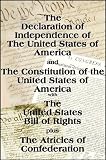 The Declaration of Independence and the US Constitution with Bill of Rights plus The Articles of Confederation     (with linked TOC)