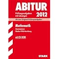 Abitur 2012 Mathematik: Gymnasium Baden-W�rttemberg. Pr�fungsaufgaben mit L�sungen