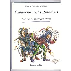 Papageno sucht Amadeus. Ein Mozart-Bilderbuch