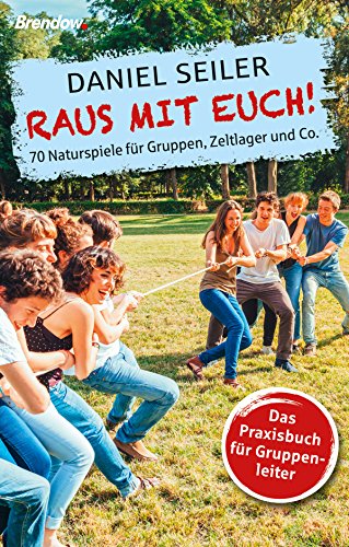Raus mit Euch!: 70 Naturpiele für Gruppen, Zeltlager und Co. (German Edition)
