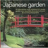 The Japanese garden : an inspirational visual reference to a classic garden style, beautifully illustrated withover 80 stunning photographs
