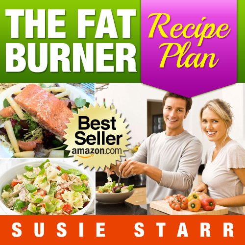 The Fat Burner Recipe Book: Delicious and Nutritious Recipes That Help You Burn Fat Fast