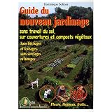 Guide du nouveau jardinage : Sans travail du sol, sur couvertures et composts v�g�tauxpar Dominique Soltner