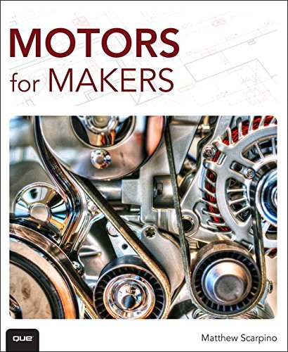 Motors for Makers: A Guide to Steppers, Servos, and Other Electrical Machines