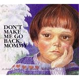 Don't Make Me Go Back, Mommy: A Child's Book about Satanic Ritual Abuse (Hurts of Childhood Series)