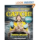 Catch!: Dangerous Tales and Manly Recipes from the Bering Sea