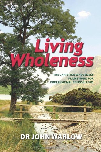 Living Wholeness: The Christian Wholeness Framework for Professional Counsellors