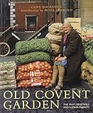 Old Covent Garden : the fruit, vegetable and flower markets