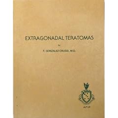 Extragonadal teratomas (Atlas of tumor pathology) by F Gonzalez-Crussi
