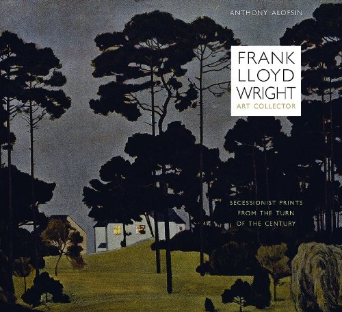 Frank Lloyd Wright, Art Collector: Secessionist Prints from the Turn of the Century (Roger Fullington Series in Arc)