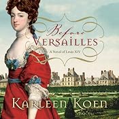 Before Versailles: A Novel of Louis XIV | [Karleen Koen]
