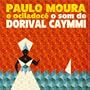 Paulo Moura E Ociladoce: O Som De Dorival Caymmi