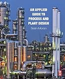 An applied guide to process and plant design