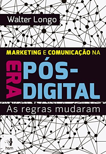 Marketing e comunicação na era pós-digital: As regras mudaram (Portuguese Edition)