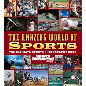 Buy Sports Illustrated for Kids: The Amazing World of Sports (Sports Illustrated Kids) by Editors of Sports Illustrated