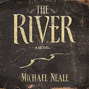 The River: A Novel | [Michael Neale]