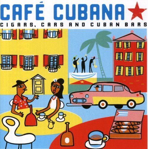 Cuba - Cafe Cubana: Guitars Cigars and Cadillacs: the Greatest Cuban Music