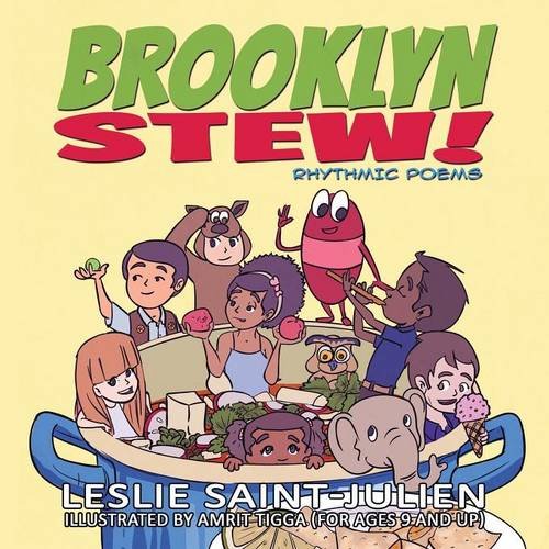 Brooklyn Stew: Rhythmic Poems for a Child and the Child at Heart to Read Together, by Leslie Saint-Julien Brooklyn Stew: Rhythmic Poems for a Child and the Child at Heart to Read Together, by Leslie Saint-Julien
