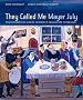 They Called Me Mayer July: Painted Memories of a Jewish Childhood in Poland before the Holocaust They Called Me Mayer July: Painted Memories of a Jewish Childhood in Poland before the Holocaust