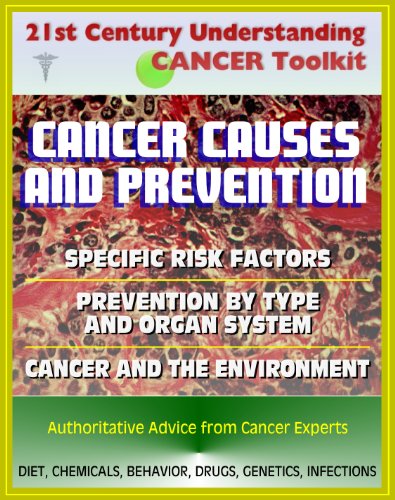 21st Century Understanding Cancer Toolkit: Cancer Causes and Prevention, Cancer and the Environment, Comprehensive Coverage of Specific Risk Factors and Prevention by Type and Organ System