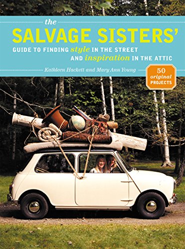The Salvage Sisters' Guide to Finding Style in the Street and Inspiration in the Attic