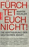 F&uuml;rchtet euch nicht: Die Vertreibung der deutschen Angst