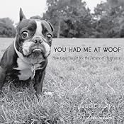 You Had Me at Woof: How Dogs Taught Me the Secrets of Happiness | [Julie Klam]