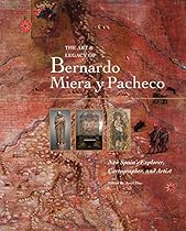 The Art & Legacy of Bernardo Miera y Pacheco: New Spain's Explorer, Cartographer, and Artist The Art & Legacy of Bernardo Miera y Pacheco: New Spain's Explorer, Cartographer, and Artist