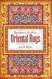 Beginners Guide To Oriental Rugs - 2nd edition