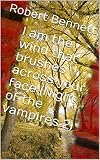 I am the wind that brushes across your face (Night of the vampires 2) (Night of the vampies the vampire chronicles)