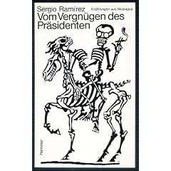 Vom Vergn�gen des Pr�sidenten. Erz�hlungen aus Nicaragua