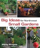 Big Ideas for Northwest Small Gardens by Marty Wingate,Jacqueline Koch