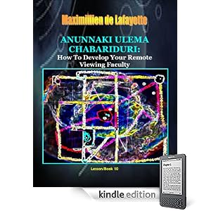 Anunnaki Ulema Chabariduri: How to Develop Your Remote Viewing Faculty. Book/Lesson 10. (Lessons And Instructions On How To Acquire Anunnaki Ulema Supernatural Powers)