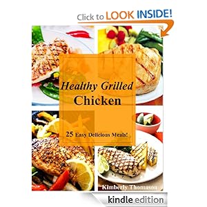 Healthy Grilled Chicken: 25 Easy Delicious Meals! (All Things Chicken)