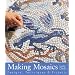 Making Mosaics: Designs, Techniques & Projects
