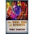 The Bone Man of Benares: A Lunatic Trip Through Love and the World